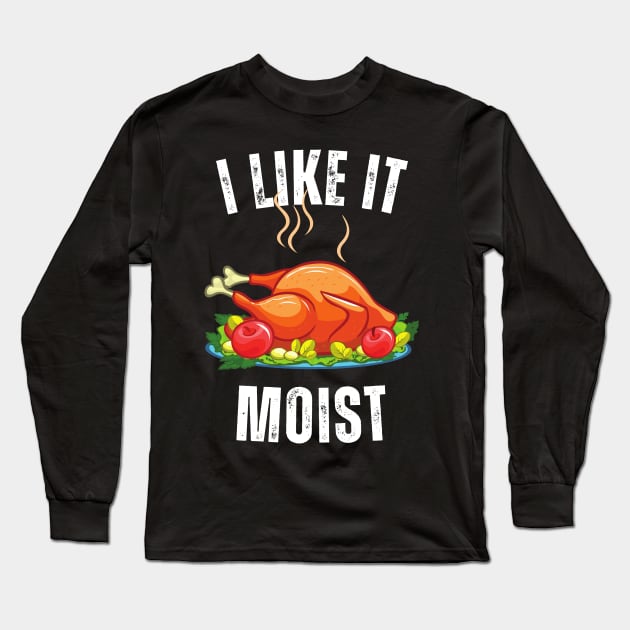 i like it moist turkey day Long Sleeve T-Shirt by Vortex.Merch